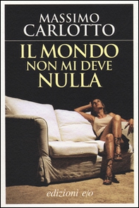 Il mondo non mi deve nulla - Librerie.coop Il mondo non mi deve nulla - Librerie.coop