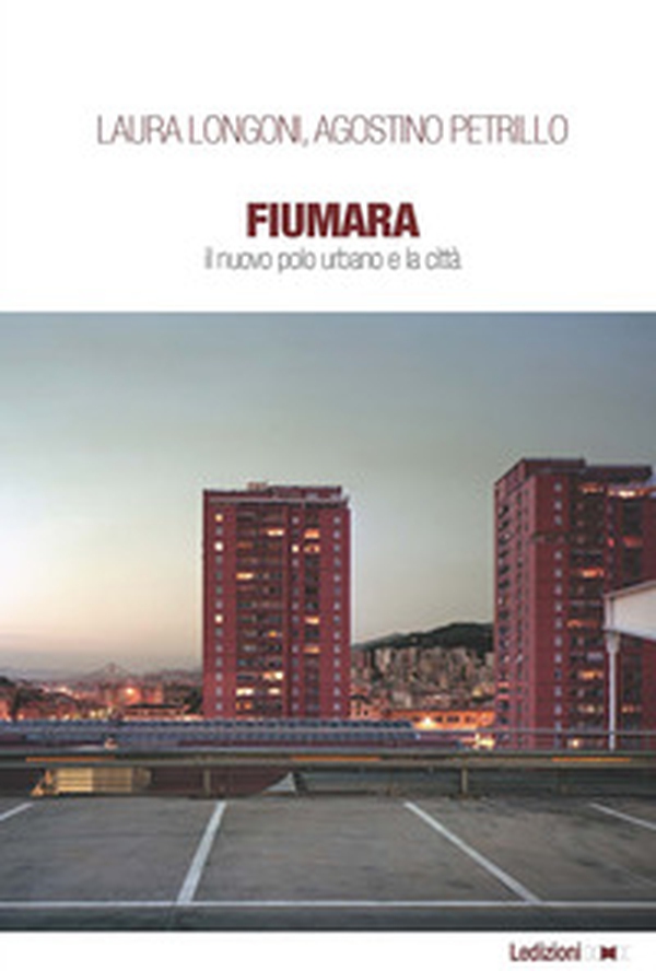 Fiumara. Il nuovo polo urbano e la città - Librerie.coop Fiumara. Il nuovo polo urbano e la città - Librerie.coop