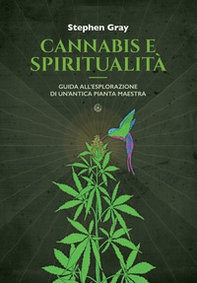 Cannabis e spiritualità. Guida all'esplorazione di un'antica pianta maestra - Librerie.coop