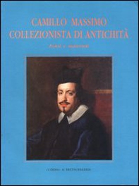 Camillo Massimo collezionista e di antichità. Fonti e materiali - Librerie.coop