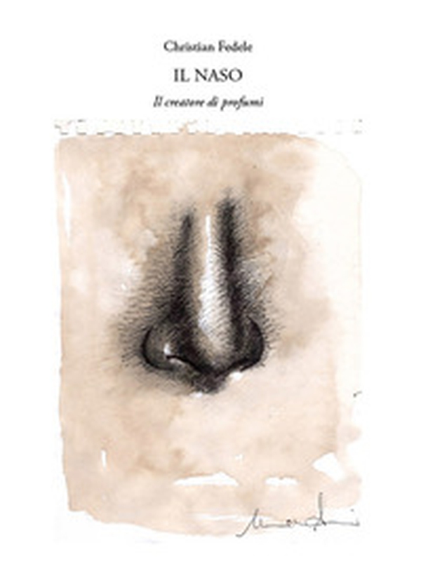 Il naso. Il creatore di profumi - Librerie.coop Il naso. Il creatore di profumi - Librerie.coop