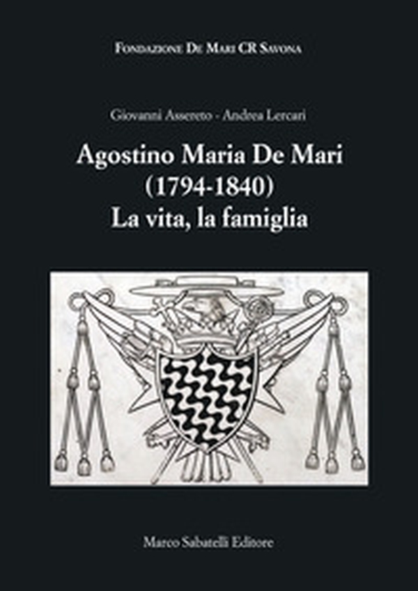 Agostino Maria De Mari. 1794-1840 La vita, la famiglia - Librerie.coop Agostino Maria De Mari. 1794-1840 La vita, la famiglia - Librerie.coop