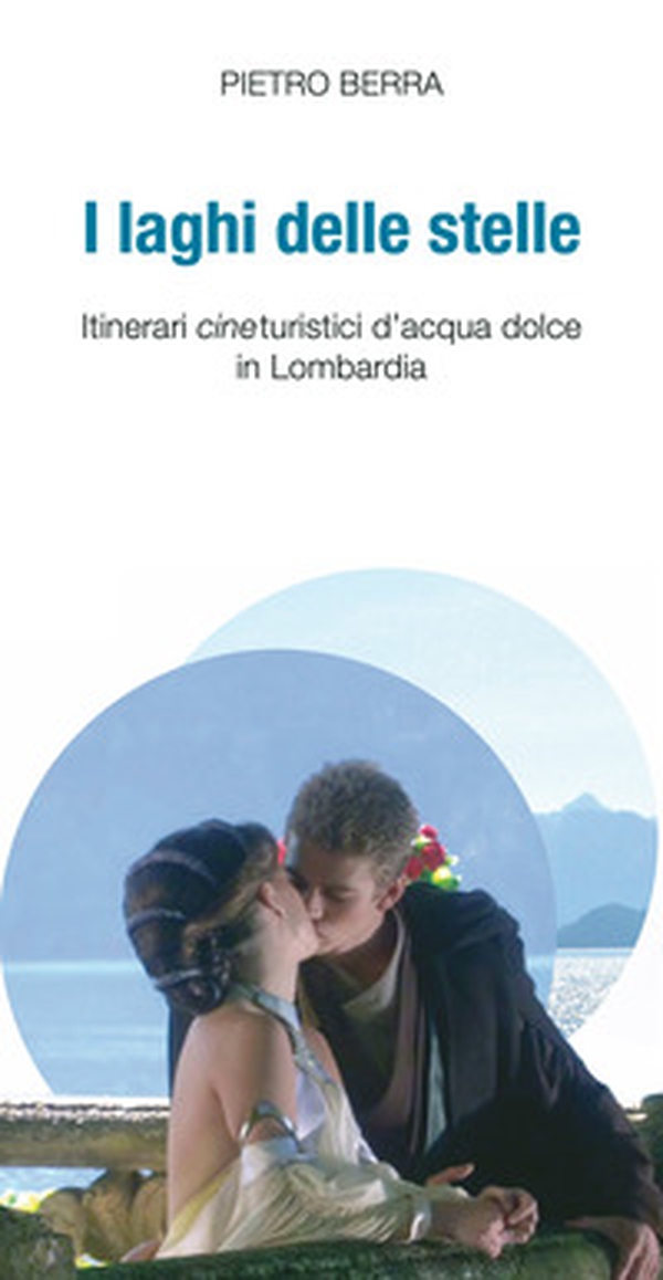 I laghi delle stelle. Itinerari cineturistici d'acqua dolce in Lombardia - Librerie.coop I laghi delle stelle. Itinerari cineturistici d'acqua dolce in Lombardia - Librerie.coop