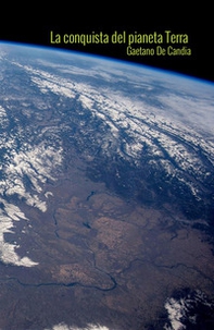 La conquista del pianeta Terra. L'ultima grande guerra - Librerie.coop