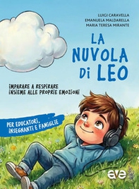La nuvola di Leo. Imparare a respirare insieme alle proprie emozioni. Per educatori, insegnanti e famiglie - Librerie.coop
