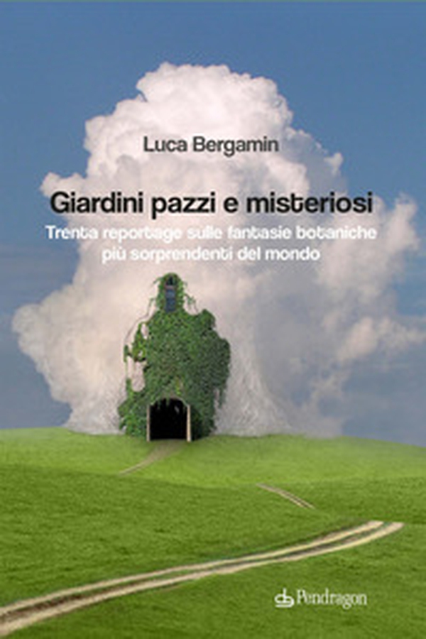 Giardini pazzi e misteriosi. Trenta reportage sulle fantasie botaniche più sorprendenti del mondo - Librerie.coop Giardini pazzi e misteriosi. Trenta reportage sulle fantasie botaniche più sorprendenti del mondo - Librerie.coop