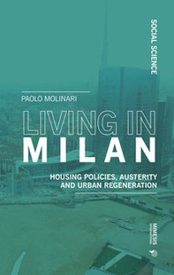 Living in Milan. Housing policies, austerity and urban regeneration - Librerie.coop Living in Milan. Housing policies, austerity and urban regeneration - Librerie.coop