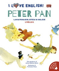 Peter Pan. Dal capolavoro di James Matthew Barrie. I love English! Ediz. italiana e inglese - Librerie.coop
