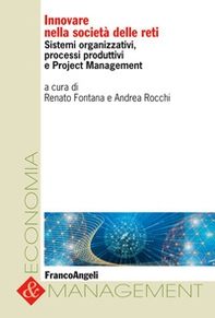 Innovare nella società delle reti. Sistemi organizzativi, processi produttivi e project management - Librerie.coop