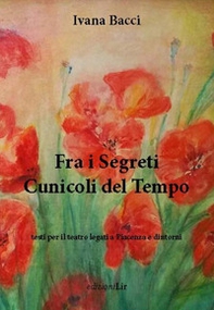 Fra i segreti cunicoli del tempo. Testi per il teatro legati a Piacenza e dintorni - Librerie.coop Fra i segreti cunicoli del tempo. Testi per il teatro legati a Piacenza e dintorni - Librerie.coop