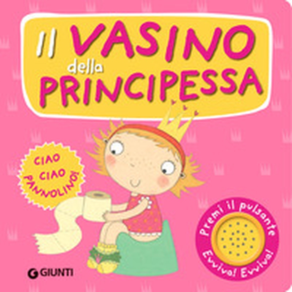 Il vasino della principessa. Premi il pulsante. Evviva! Evviva! - Librerie.coop Il vasino della principessa. Premi il pulsante. Evviva! Evviva! - Librerie.coop