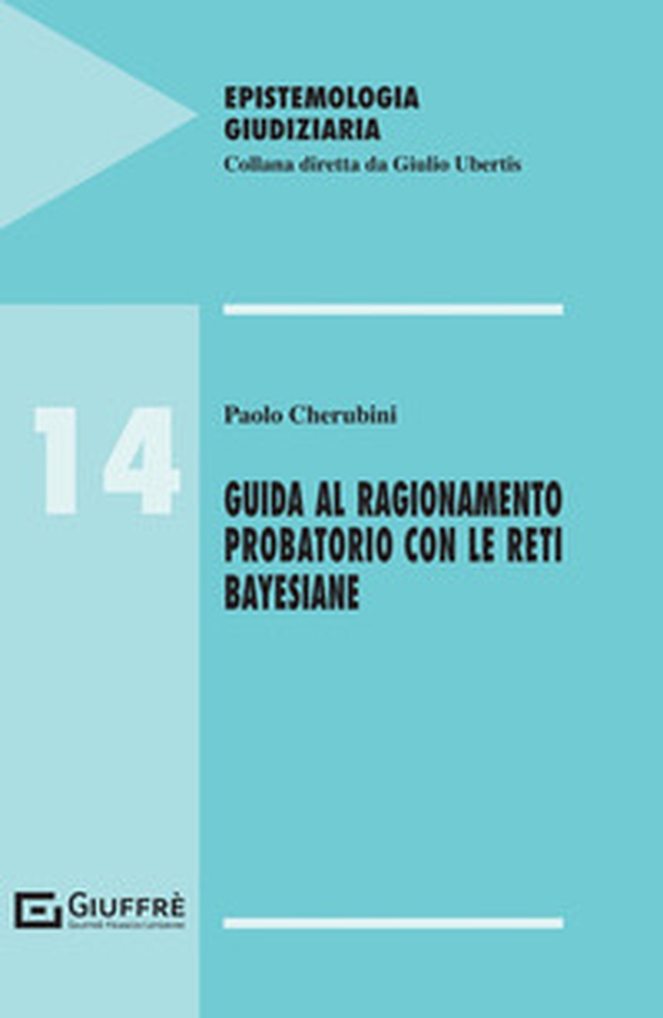 Guida al ragionamento probatorio con le reti bayesiane - Librerie.coop Guida al ragionamento probatorio con le reti bayesiane - Librerie.coop