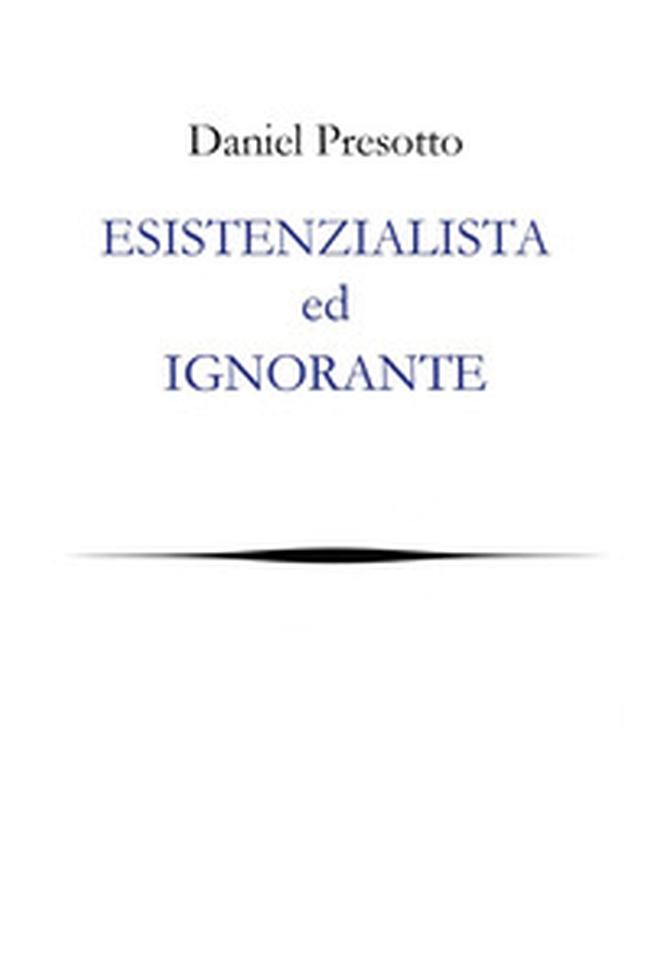 Esistenzialista ed ignorante - Librerie.coop