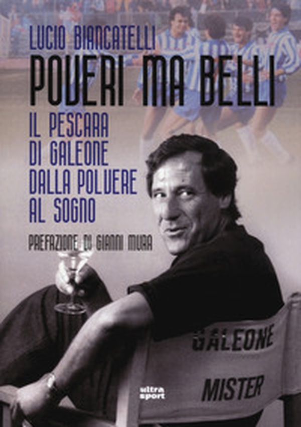 Poveri ma belli. Il Pescara di Galeone dalla polvere al sogno - Librerie.coop Poveri ma belli. Il Pescara di Galeone dalla polvere al sogno - Librerie.coop