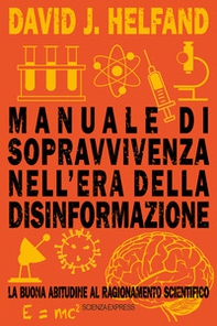 Manuale di sopravvivenza nell'era della disinformazione. La buona abitudine al ragionamento scientifico - Librerie.coop Manuale di sopravvivenza nell'era della disinformazione. La buona abitudine al ragionamento scientifico - Librerie.coop