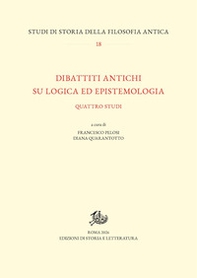 Dibattiti antichi su logica ed epistemologia. Quattro studi - Librerie.coop