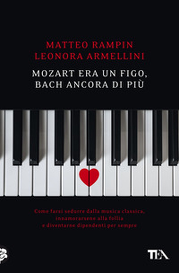 Mozart era un figo, Bach ancora di più. Come farsi sedurre dalla musica classica, innamorarsene alla follia e diventarne dipendenti per sempre - Librerie.coop Mozart era un figo, Bach ancora di più. Come farsi sedurre dalla musica classica, innamorarsene alla follia e diventarne dipendenti per sempre - Librerie.coop