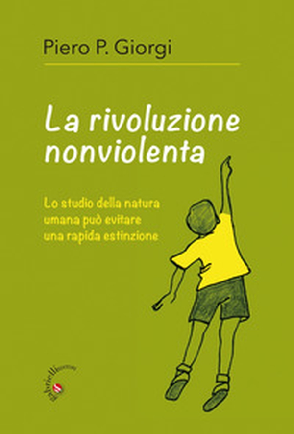 La rivoluzione nonviolenta. Lo studio della natura umana può evitare una rapida estinzione - Librerie.coop La rivoluzione nonviolenta. Lo studio della natura umana può evitare una rapida estinzione - Librerie.coop