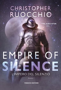 Empire of Silence. L'Impero del silenzio. The Sun Eater - Vol. 1 - Librerie.coop Empire of Silence. L'Impero del silenzio. The Sun Eater - Vol. 1 - Librerie.coop