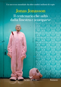 Il centenario che saltò dalla finestra e scomparve - Librerie.coop Il centenario che saltò dalla finestra e scomparve - Librerie.coop