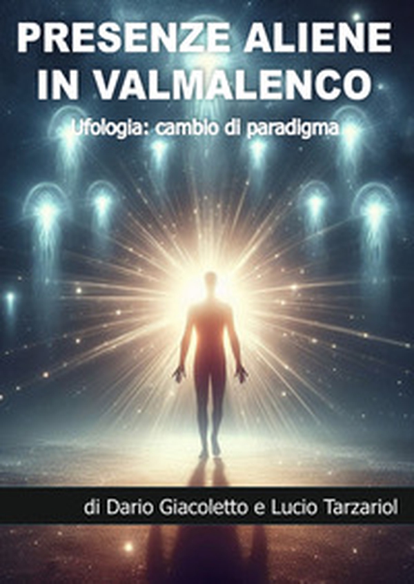 Presenze aliene in Valmalenco. Ufologia: cambio di paradigma - Librerie.coop Presenze aliene in Valmalenco. Ufologia: cambio di paradigma - Librerie.coop
