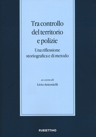 Tra controllo del territorio e polizie. Una riflessione storiografica e di metodo - Librerie.coop Tra controllo del territorio e polizie. Una riflessione storiografica e di metodo - Librerie.coop