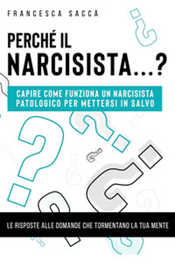 Perché il narcisista...? Capire come funziona un narcisista patologico per mettersi in salvo - Librerie.coop Perché il narcisista...? Capire come funziona un narcisista patologico per mettersi in salvo - Librerie.coop