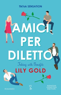 Amici per diletto. Faking with benefits - Librerie.coop