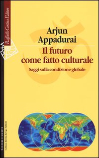 Il futuro come fatto culturale. Saggi sulla condizione globale - Librerie.coop