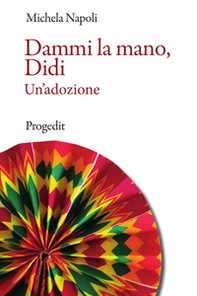 Dammi la mano, Didi. Un'adozione - Librerie.coop