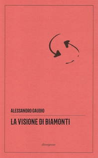 La visione di Biamonti. Principi e motivi d'incontro tra letteratura e filosofia - Librerie.coop