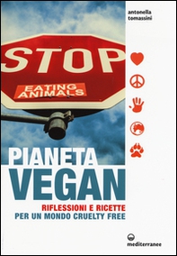 Pianeta vegan. Riflessioni e ricette per un mondo cruelty free - Librerie.coop