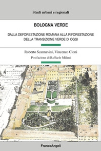 Bologna verde. Dalla deforestazione romana alla riforestazione della Transizione Verde di oggi - Librerie.coop