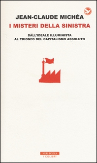 I misteri della Sinistra. Dall'ideale illuminista al trionfo del capitalismo assoluto - Librerie.coop