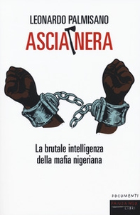 Ascia nera. La brutale intelligenza della mafia nigeriana - Librerie.coop Ascia nera. La brutale intelligenza della mafia nigeriana - Librerie.coop