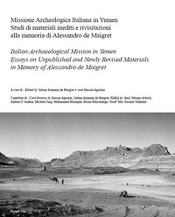 Missione archeologica italiana in Yemen. Studi di materiali inediti e rivisitazioni alla memoria di Alessandro de Maigret. Ediz. italiana e inglese - Librerie.coop