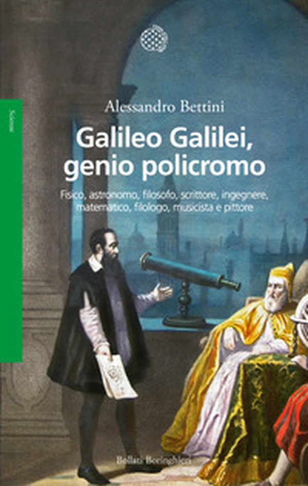 Galileo Galilei, genio policromo. Fisico, astronomo, filosofo, scrittore, ingegnere, matematico, filologo, musicista e pittore - Librerie.coop Galileo Galilei, genio policromo. Fisico, astronomo, filosofo, scrittore, ingegnere, matematico, filologo, musicista e pittore - Librerie.coop