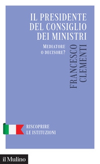 Il Presidente del Consiglio dei Ministri. Mediatore o decisore? - Librerie.coop