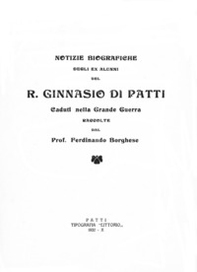 Notizie biografiche degli alunni del R. Ginnasio di Patti. Caduti nella Grande Guerra raccolte dal Prof. Ferdinando Borghese - Librerie.coop