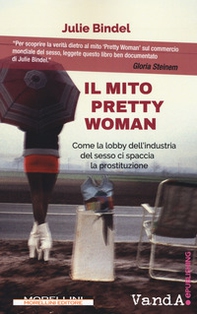 Il mito Pretty woman. Come la lobby dell'industria del sesso ci spaccia la prostituzione - Librerie.coop