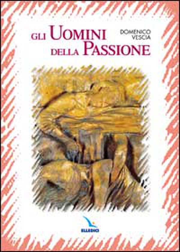 Gli uomini della passione - Librerie.coop Gli uomini della passione - Librerie.coop