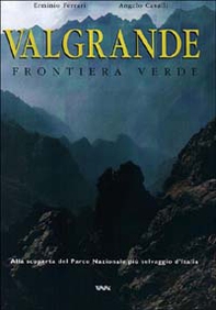 Valgrande. Frontiera verde. Alla scoperta del parco nazionale più selvaggio d'Italia - Librerie.coop Valgrande. Frontiera verde. Alla scoperta del parco nazionale più selvaggio d'Italia - Librerie.coop