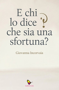 E chi lo dice che sia una sfortuna? - Librerie.coop