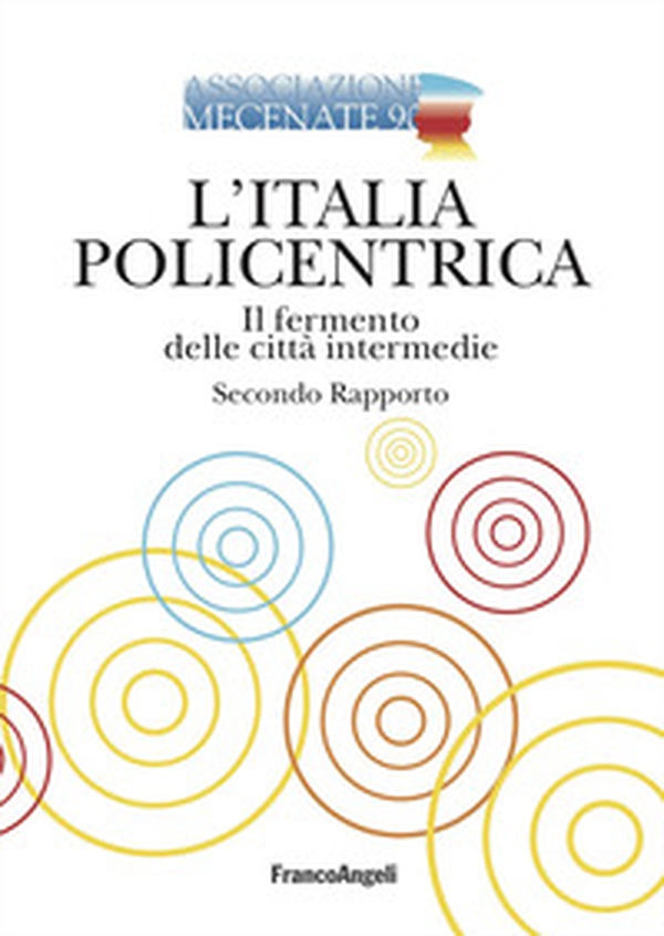 L'Italia policentrica. Il fermento delle città intermedie. Secondo rapporto - Librerie.coop L'Italia policentrica. Il fermento delle città intermedie. Secondo rapporto - Librerie.coop