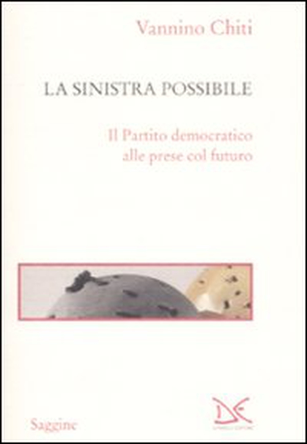 La sinistra possibile. Il partito democratico alle prese col futuro - Librerie.coop