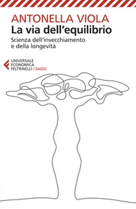 La via dell'equilibrio. Scienza dell'invecchiamento e della longevità - Librerie.coop La via dell'equilibrio. Scienza dell'invecchiamento e della longevità - Librerie.coop