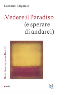 Vedere il Paradiso (e sperare di andarci). Diario di un viaggio con Dante - Vol. 3 - Librerie.coop