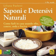 Saponi e detersivi naturali. Come farli in casa usando olio, cenere, soda e lisciva. Con ricette passo passo per realizzare tanti detergenti - Librerie.coop