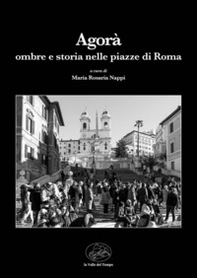 L'Agorà. Ombre e storia nelle piazze di Roma - Librerie.coop