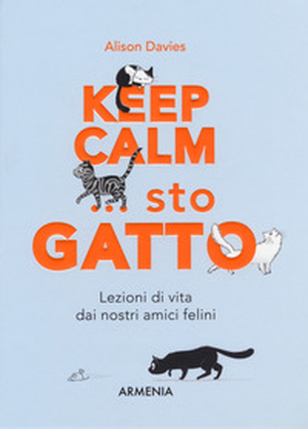 Keep calm... Sto gatto. Lezioni di vita dai nostri amici felini - Librerie.coop Keep calm... Sto gatto. Lezioni di vita dai nostri amici felini - Librerie.coop